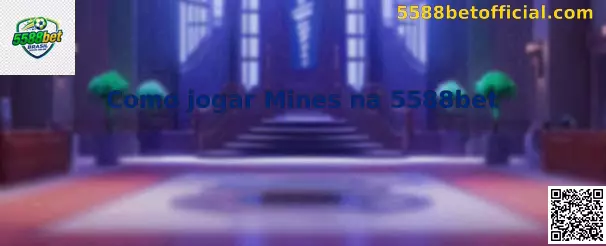 Como Jogar Mines na 5588bet