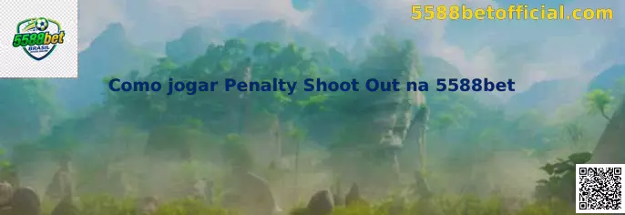 Como jogar Penalty Shoot Out na 5588bet