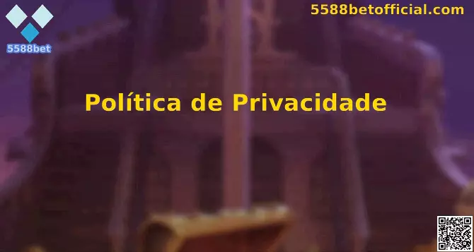 Política de Privacidade 5588bet